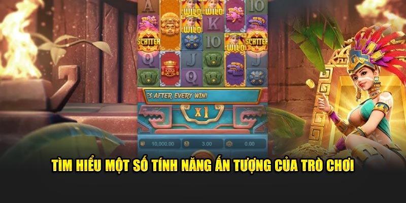 Tìm hiểu một số tính năng ấn tượng của trò chơi
