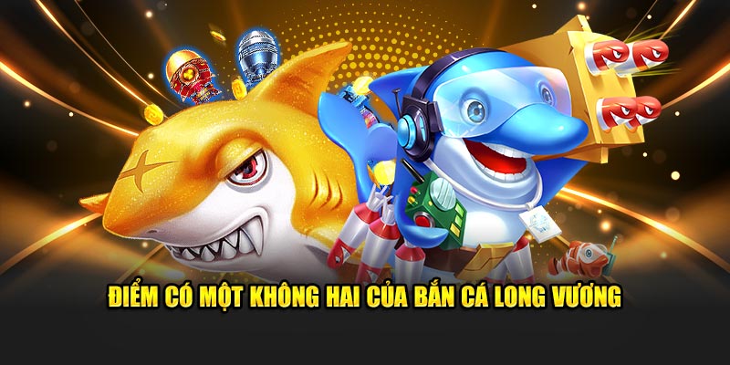 Điểm sáng nội trội của bắn cá Long Vương